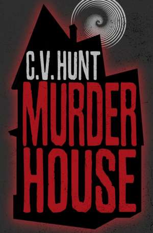 Murder House de C. V. Hunt