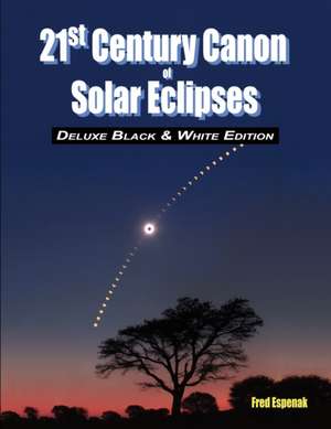 21st Century Canon of Solar Eclipses - Deluxe Black and White Edition de Fred Espenak