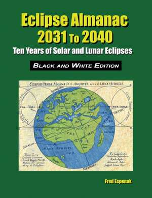 Eclipse Almanac 2031 to 2040 - Black and White Edition de Fred Espenak