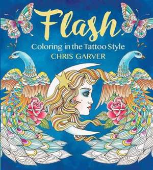 Flash Tattoos Coloring Book: Inkspiration Body Art de Chris Garver