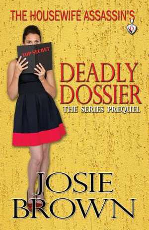 The Housewife Assassin's Deadly Dossier de Josie Brown