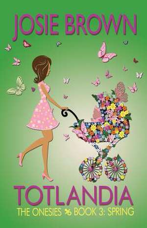 Totlandia - Book 3 (the Onesies, Spring) de Josie Brown