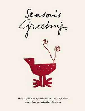 Season's Greetings: Holiday Cards by Celebrated Artists from the Monroe Wheeler Archive de Vincent Cianni