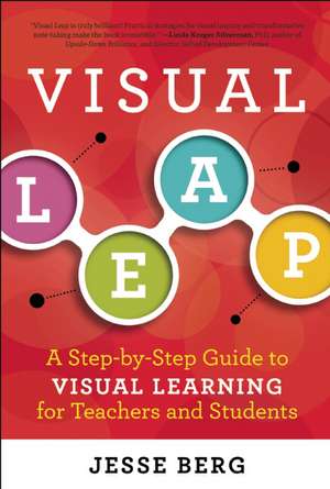 Visual Leap: A Step-by-Step Guide to Visual Learning for Teachers and Students de Jesse Berg