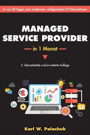 Managed Service Provider in 1 Monat: In Nur 30 Tagen Zum Modernen, Erfolgreichen It-Unternehmen de Karl W. Palachuk