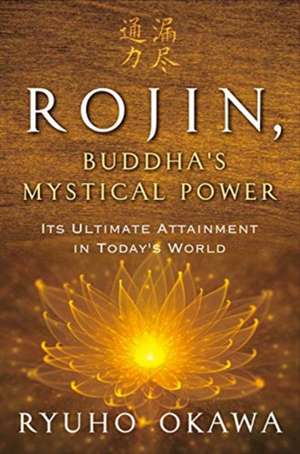 Rojin, Buddha's Mystical Power: Its Ultimate Attainment in Today's World de Ryuho Okawa