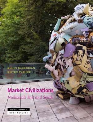 Market Civilizations – Neoliberals East and South de Quinn Slobodian