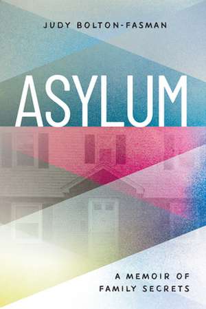 Asylum, A Memoir of Family Secrets de Judy Bolton-Fasman