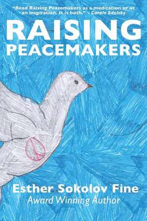 Raising Peacemakers de Esther Sokolov Fine