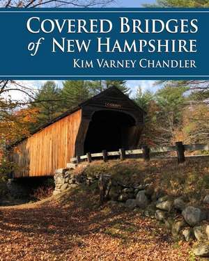 Covered Bridges of New Hampshire de Kim Varney Chandler