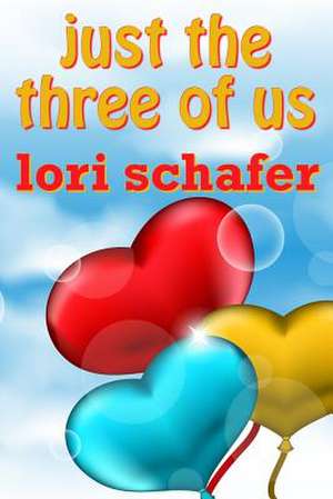 Just the Three of Us de Lori Schafer