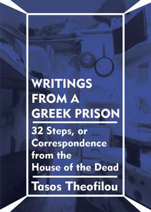 Writings from a Greek Prison: 32 Steps, or Correspondence from the House of the Dead de Tasos Theofilou