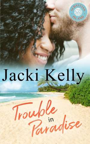 Trouble In Paradise: Sebastian Island Book 2 de Jacki Kelly