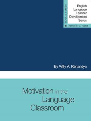 Motivation in the Language Classroom de Willy A Renandya