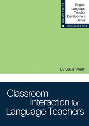 Classroom Interaction for Language Teachers de Steve Walsh