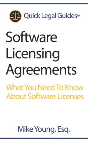 Software Licensing Agreements: What You Need To Know About Software Licenses de Mike Young Esq