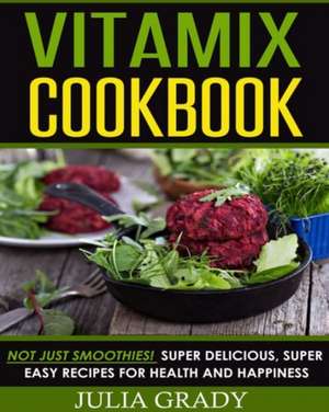 Vitamix Cookbook de Julia Grady