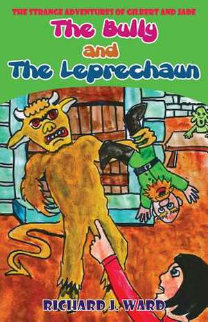 The Bully and the Leprechaun de Richard J Ward