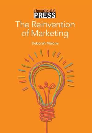 The Reinvention of Marketing de Deborah Malone