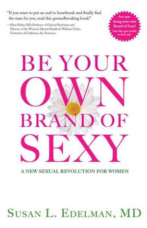 Be Your Own Brand of Sexy: A New Sexual Revolution for Women de Susan L. Edelman MD