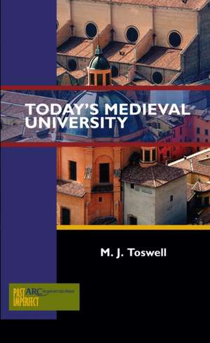 Today`s Medieval University de M. J. Toswell