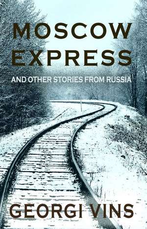 Moscow Express: And Other Stories From Russia de Georgi P. Vins