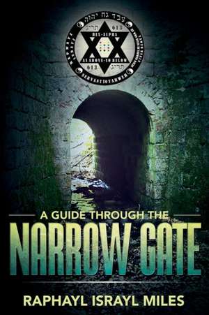 A Guide Through the Narrow Gate de Raphayl Miles