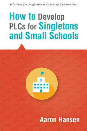 How to Develop Plcs for Singletons and Small Schools de Aaron Hansen