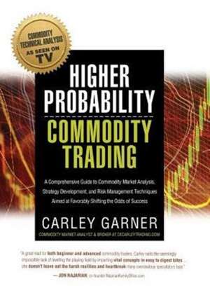 HIGHER PROBABILITY COMMODITY TRADING de Carley Garner