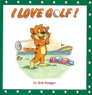 I Love Golf de Rob Stanger