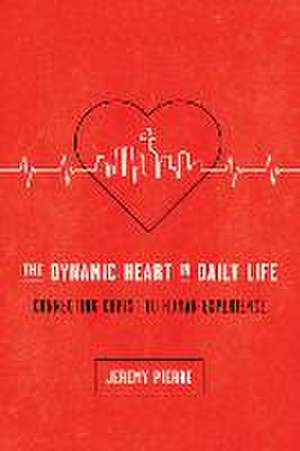 The Dynamic Heart in Daily Life de Jeremy Pierre