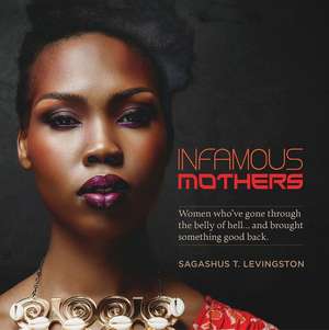 Infamous Mothers de Sagashus T Levingston