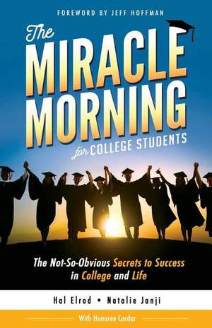 The Miracle Morning for College Students: The Not-So-Obvious Secrets to Success in College and Life de Natalie Janji