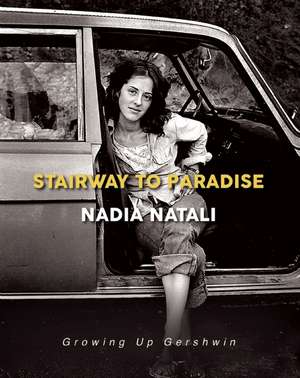 Stairway to Paradise: Growing Up Gershwin de Nadia Natali