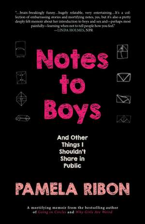 Notes to Boys: And Other Things I Shouldn't Share in Public de Pamela Ribon