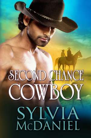 Second Chance Cowboy de Sylvia Mcdaniel