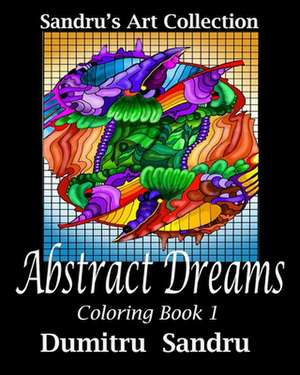 Abstract Dreams: Coloring Book 1 de Dumitru Sandru