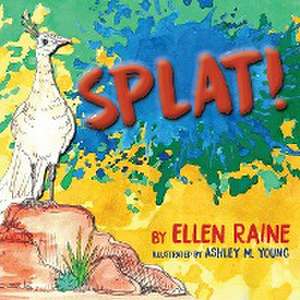 Splat! de Ellen Raine