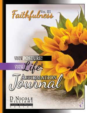 Change Your Posture! Change Your LIFE! Affirmation Journal Vol. 1 de D Nicole Williams