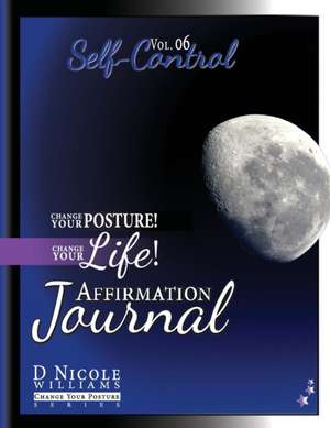 Change Your Posture! Change Your LIFE! Affirmation Journal Vol. 6 de D Nicole Williams