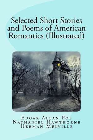 Selected Short Stories and Poems of American Romantics (Illustrated) de Edgar Allan Poe