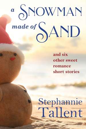 A Snowman Made of Sand de Stephannie Tallent