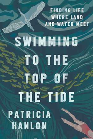 Swimming to the Top of the Tide de Patricia Hanlon