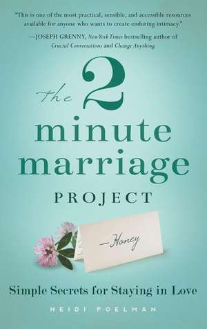 The 2 Minute Marriage Project: Simple Secrets for Staying in Love de Heidi Poelman