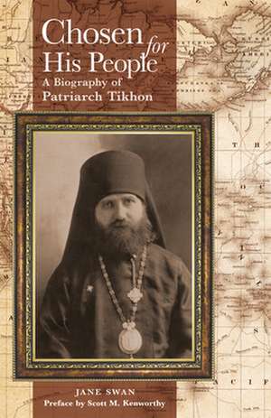 Chosen for His People: A Biography of Patriarch Tikhon de Scott M. Kenworthy