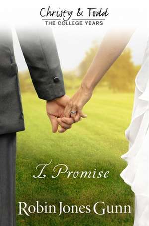 I Promise Christy & Todd: College Years Book 3 de Robin Jones Gunn