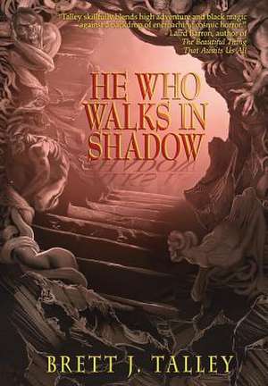 He Who Walks in Shadow de Brett J. Talley