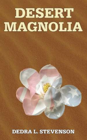 Desert Magnolia de Dedra L Stevenson