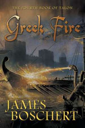 Greek Fire de James Boschert