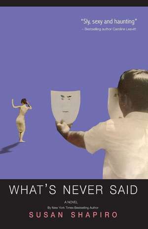 What's Never Said de Susan Shapiro